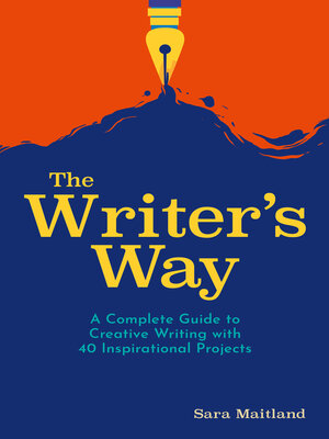 cover image of The Writer's Way: a Complete Guide to Creative Writing with 40 Inspirational Projects